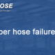 Why rubber hose failure happens